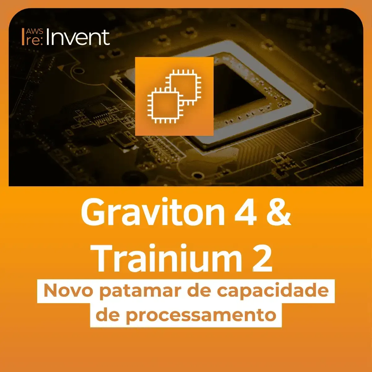 Lançamentos re:Invent 2023 - Graviton4 & Trainium2
